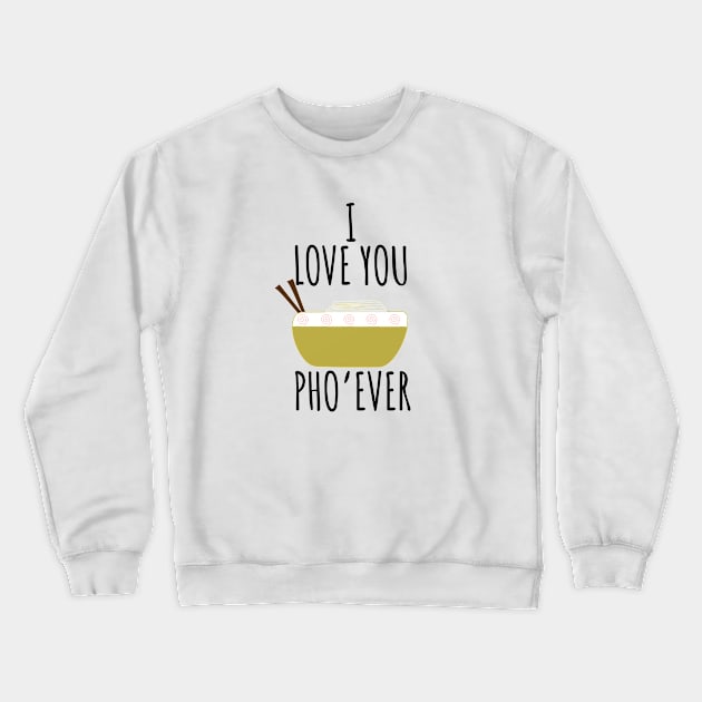 I Love You Pho'Ever Crewneck Sweatshirt by LunaMay